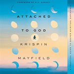 Attached to God : a practical guide to deeper spiritual experience cover image