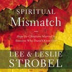 Spiritual mismatch : hope for Christians married to someone who doesn't know God cover image