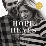 Hope heals : a true story of overwhelming loss and overcoming love cover image