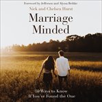 Marriage Minded : 10 Ways to Know If You've Found the One cover image