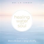 Healing water for the soul : selections from Streams in the desert and Springs in the valley cover image