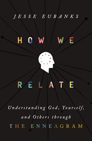 How We Relate : Understanding God, Yourself, and Others through the Enneagram cover image