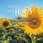 Mornings with jesus 2022 : Daily Encouragement for Your Soul cover image