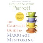 The complete guide to marriage mentoring : Connecting Couples to Build Better Marriages cover image