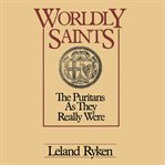 Worldly saints : the Puritans as they really were cover image