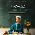 An Amish schoolroom : three stories cover image