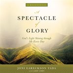 A spectacle of glory : God's light shining through me every day cover image