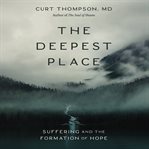 The deepest place : suffering and the formation of hope cover image
