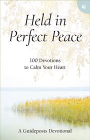 Held in Perfect Peace : 100 Devotions to Calm Your Heart cover image