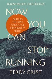 Now You Can Stop Running : Finding the Rest Your Soul Desperately Needs cover image