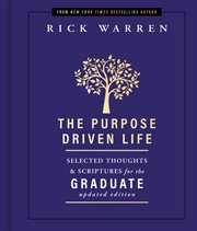 The Purpose Driven Life Selected Thoughts and Scriptures for the Graduate : Purpose Driven Life cover image