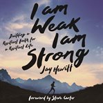 I am weak, I am strong : building a resilient faith for a resilient life cover image