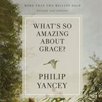 What's So Amazing About Grace? cover image