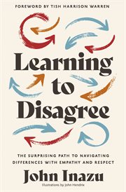 Learning to Disagree : The Surprising Path to Navigating Differences with Empathy and Respect cover image