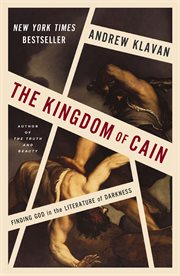 The Kingdom of Cain : Finding God in the Literature of Darkness cover image