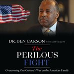 The Perilous Fight : Overcoming Our Culture's War on the American Family cover image