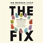 The Fix : How the Twelve Steps Offer a Surprising Path of Transformation for the Well-Adjusted, the Down-and-O cover image