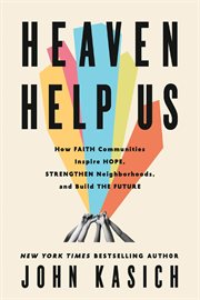 Heaven Help Us : How Faith Communities Inspire Hope, Strengthen Neighborhoods, and Build the Future cover image