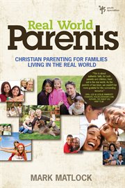 Real world parents. Christian Parenting for Families Living in the Real World cover image