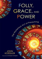 Folly, grace, and power : the mysterious act of preaching cover image