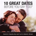 10 dates before "I do": dating to decide if this is the one cover image