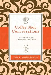 Coffee shop conversations : making the most of spiritual small talk cover image