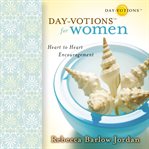 Day-votions for women: heart to heart encouragement cover image