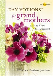 Day-votions for grandmothers. Heart to Heart Encouragement cover image