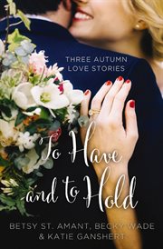 To have and to hold : three autumn love stories cover image