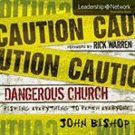 Dangerous church: risking everything to reach everyone cover image