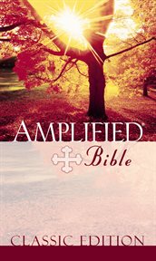The amplified Bible, containing the amplified Old Testament and the amplified New Testament cover image