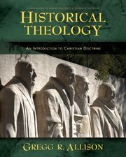 Historical theology : an introduction to Christian doctrine : a companion to Wayne Grudem's Systematic theology cover image