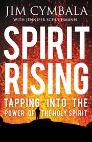 Spirit rising : tapping into the power of the Holy Spirit cover image