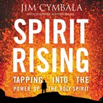 Spirit rising: tapping into the power of the Holy Spirit cover image