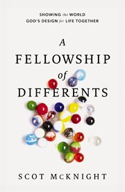 A Fellowship of Differents : Showing the World God's Design for Life Together cover image
