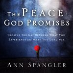 The peace God promises: closing the gap between what you experience and what you long for cover image