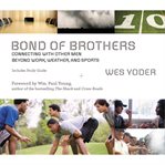 Bond of brothers: connecting with other men beyond work, weather, and sports cover image