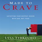 Made to crave: satisfying your deepest desire with God, not food cover image