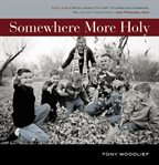 Somewhere more holy: stories from a bewildered father, stumbling husband, reluctant handyman and prodigal son cover image
