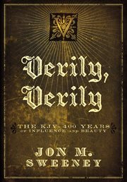 Verily, verily. The KJV - 400 Years of Influence and Beauty cover image