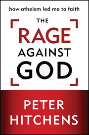 The rage against God : how atheism led me to faith cover image