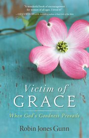 Victim of grace : when God's goodness prevails cover image