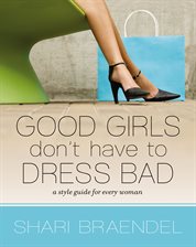 Cover image for Good Girls Don't Have to Dress Bad