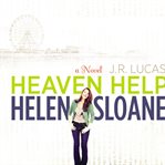 Heaven help Helen Sloane: a novel cover image
