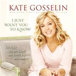 I just want you to know: letters to my kids on love, faith, and family cover image