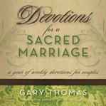 Devotions for a sacred marriage: a year of weekly devotions for couples cover image