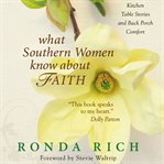 What Southern women know about faith: [kitchen table stories and back porch comfort] cover image