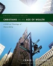 Christians in an age of wealth : a biblical theology of stewardship cover image