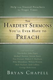 The hardest sermons you'll ever have to preach : help from trusted preachers for tragic times cover image