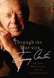 Through the year with Jimmy Carter : 366 daily meditations from the 39th president cover image